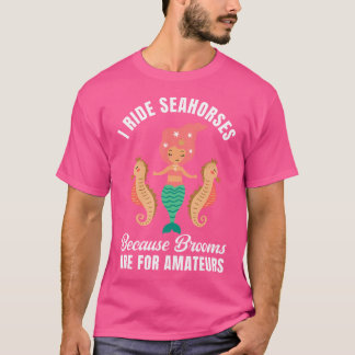 I Ride Seahorses Mermaid Party Lover Seahorse Ridi T Shirt
