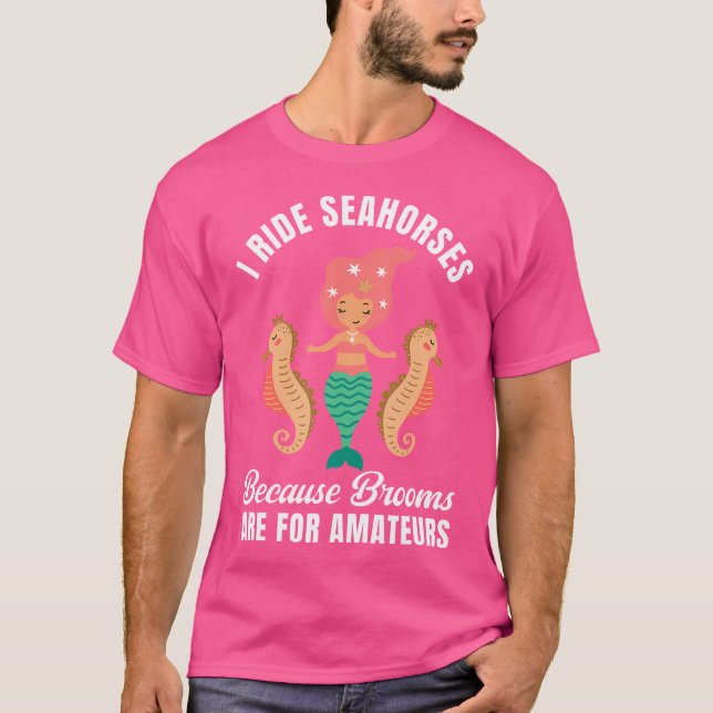 I Ride Seahorses Mermaid Party Lover Seahorse Ridi T Shirt (Framsida)