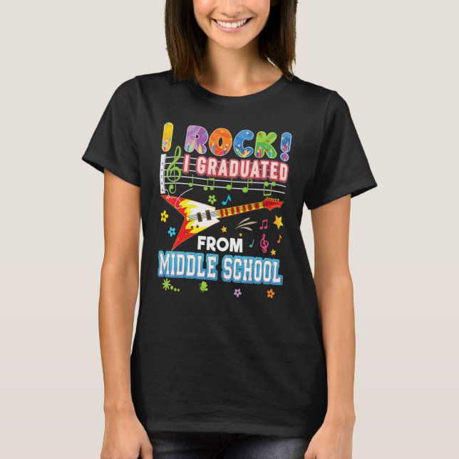 I Rock Graduated From Middle School Graduate Last  T Shirt (Framsida)