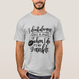 I Roll Ankles Not My Own Joints | Fun Stoner Quote T Shirt