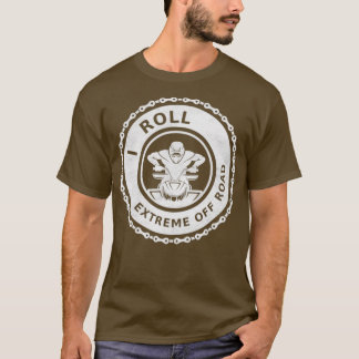 I Roll Extreme Off Road Road ATV T Shirt