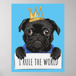 I Rule of World Pug Poster