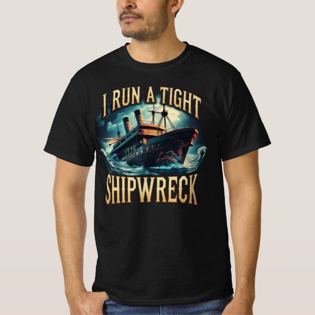 I Run a Tight Shipwreck Funny T Shirt (Framsida)
