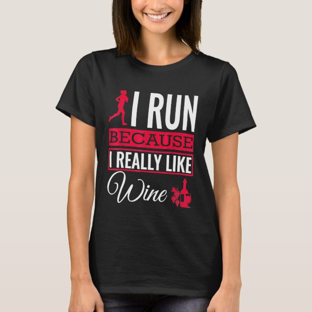 I Run Because I Really Like Wine Running T Shirt (Framsida)