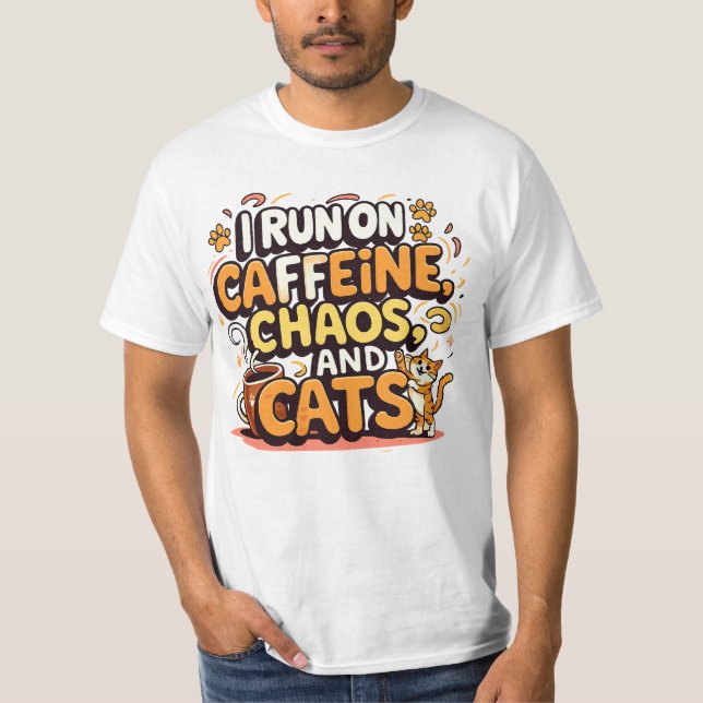 I Run on Caffeine, Chaos, and Cats T Shirt (Framsida)