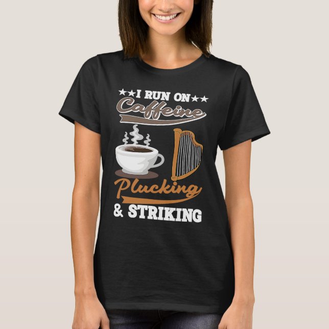 I run on Caffeine Plucking and Striking Harp T Shirt (Framsida)