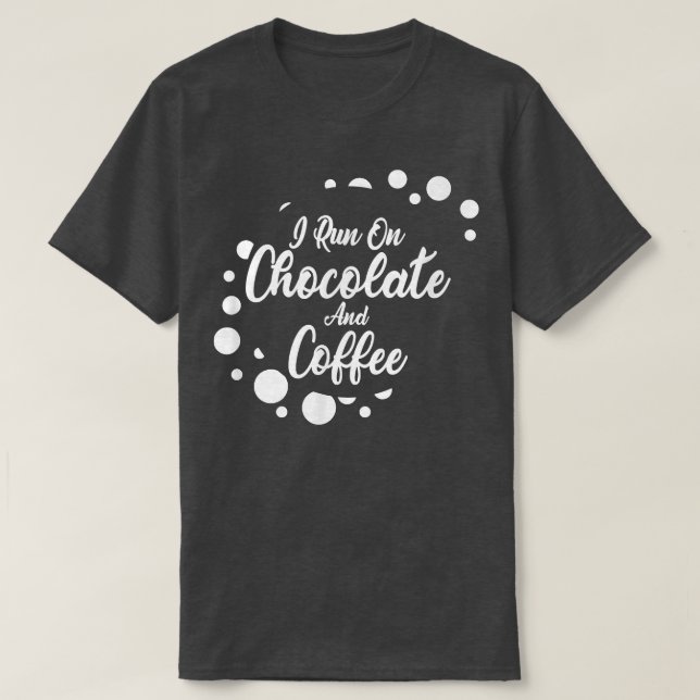 I run on Coffee and Chocolate  T Shirt (Design framsida)