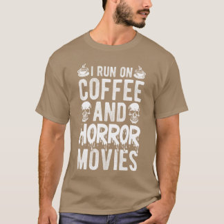 I RUN ON Coffee AND Horror Movies Coffee Horror Mo T Shirt