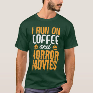 I run on Coffee and Horror Movies  T Shirt
