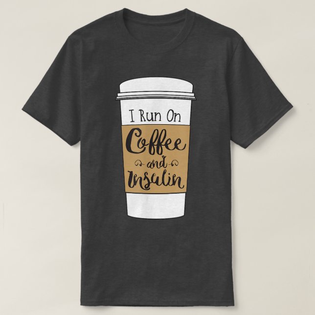 I Run On Coffee and Insulinfor Diabetes  T Shirt (Design framsida)