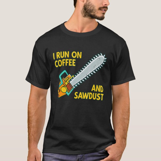 I Run On Coffee And Sawdust Logger Arborist Chains T Shirt (Framsida)