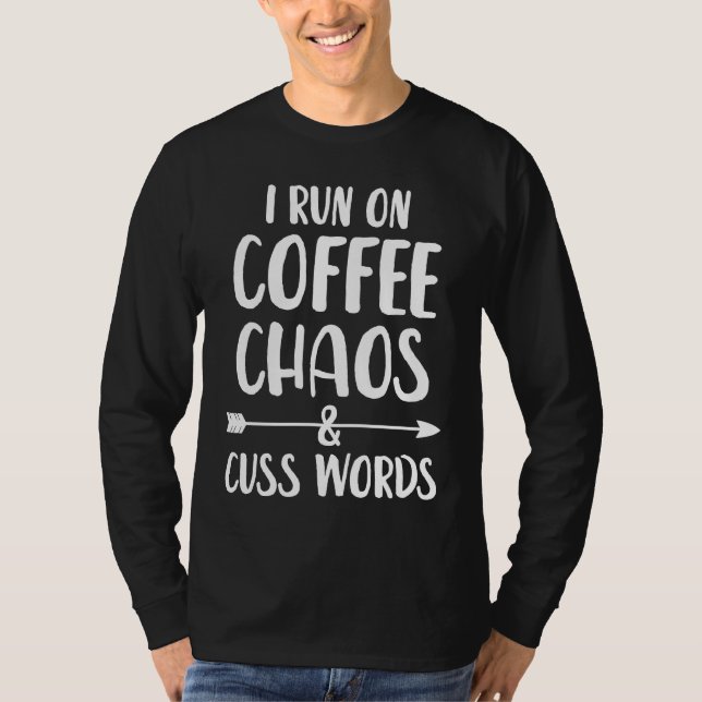 I run on coffee chaos and cuss words t shirt (Framsida)