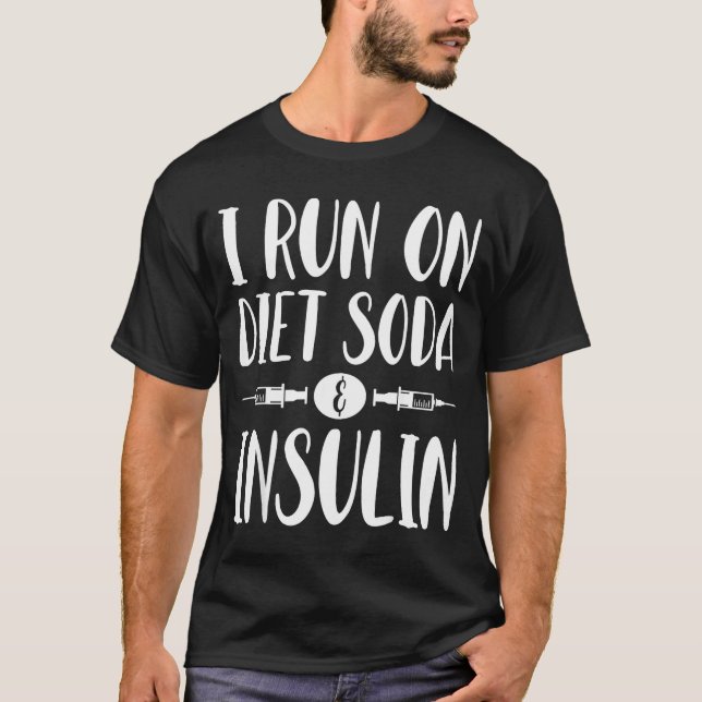 I Run On Diet Soda And Insulin - T1d T2d Diabetes  T Shirt (Framsida)