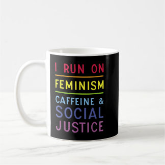 I Run On Feminism Caffeine and Social Justice  Kaffemugg