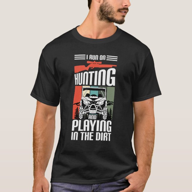 I Run On Hunting And Playing Dirt UTV SxS Side by  T Shirt (Framsida)