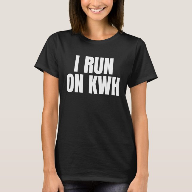 I Run On KWH, E Car Electric Powered EV Car,  Elec T Shirt (Framsida)