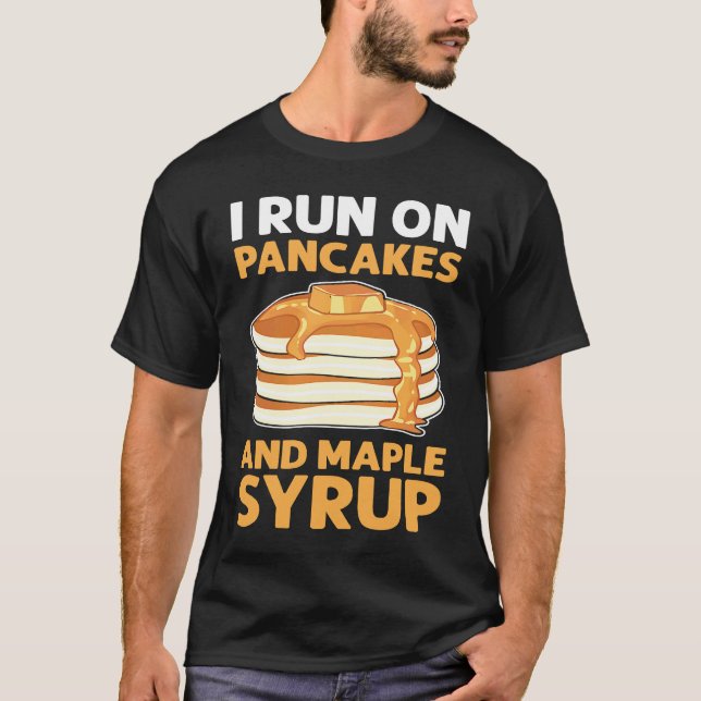 I Run On Pancakes & Maple Syrup Flapjack Pancake M T Shirt (Framsida)
