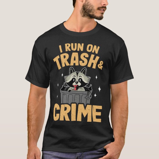 I Run On Trash And Crime Funny Raccoon 1 T Shirt (Framsida)