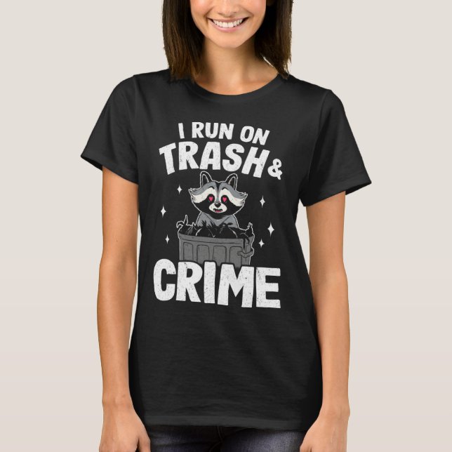 I Run On Trash And Crime Raccoon 2 T Shirt (Framsida)