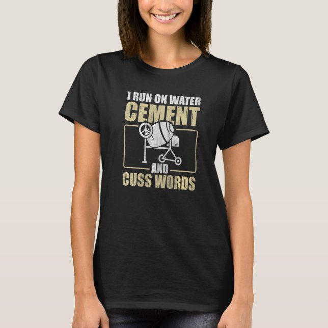 I Run On Water Cement And Cuss Words  Concrete Fin T Shirt (Framsida)