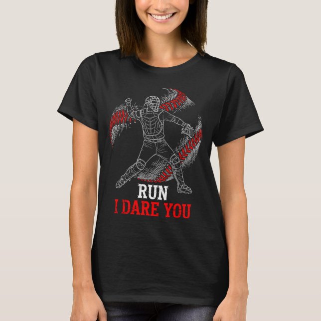 I Run You Dare Baseball Players Catcher Fans Joke T Shirt (Framsida)