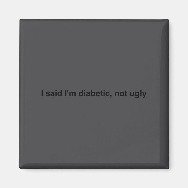 I Said I'm Diabetic Not Ugly Funny Quotes  Magnet (Framsidan)