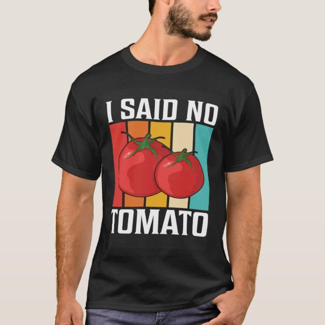 I Said No Tomato T Shirt (Framsida)