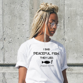 I Said Peaceful Fish They Lied - Minimalist Funny T Shirt