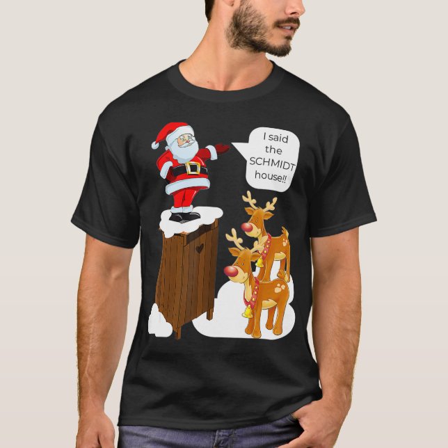 I Said the Schmidt House Fun Xmas Santa  T Shirt (Framsida)