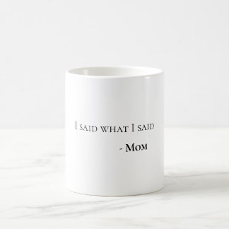 I Said What I Said Mom Fun Witty Coffee Mug Kaffemugg