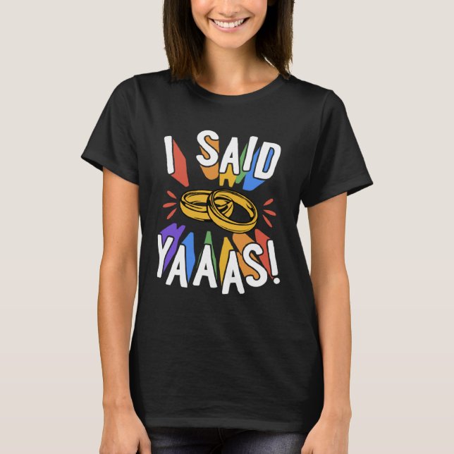 I Said Yaaas Gay Marriage Proposal Engagement Anno T Shirt (Framsida)