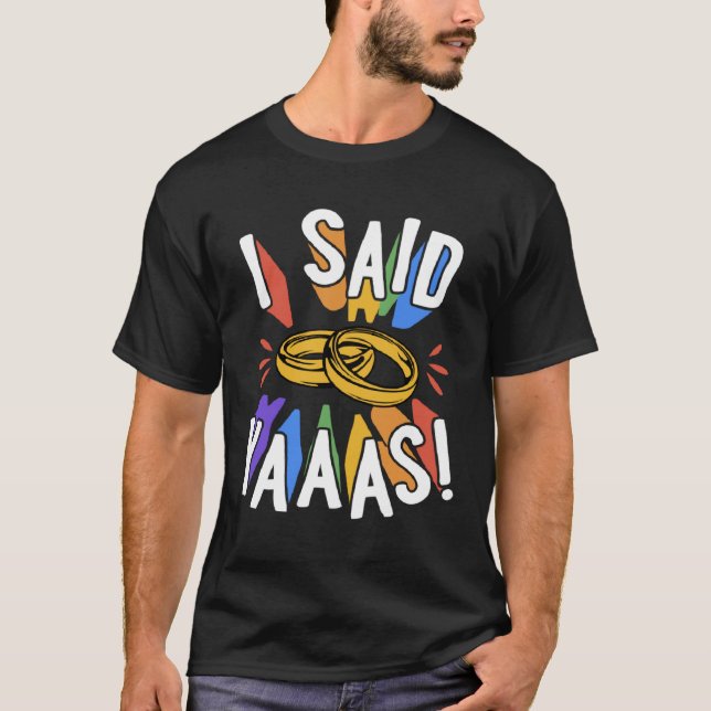 I Said Yaaas Gay Marriage Proposal Engagement Anno T Shirt (Framsida)