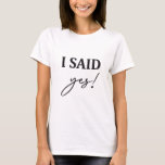 I said YES! T Shirt<br><div class="desc">i said YES!- They say PARTY!!! Perfekt für euren Junggesellinnenabschied oder als Geschenk zur Verlobung/Hochzeit zum personalisieren.</div>