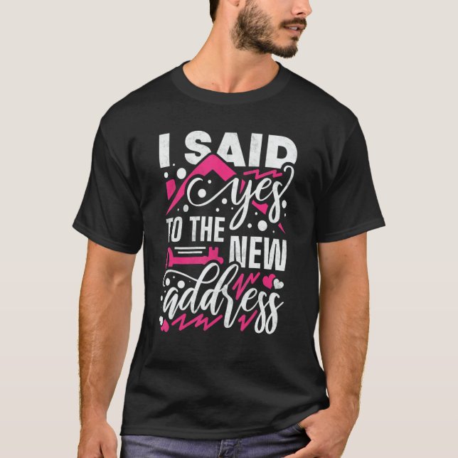I Said Yes To The New Address Property Housewarmin T Shirt (Framsida)