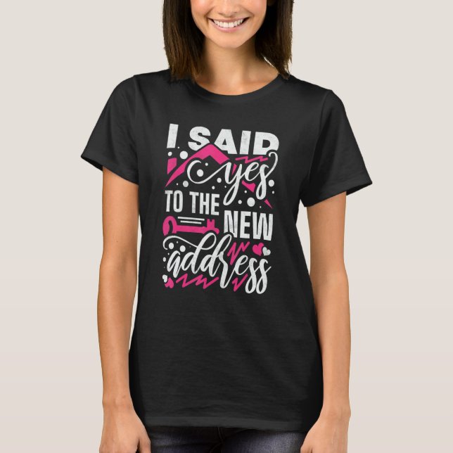 I Said Yes To The New Address Property Housewarmin T Shirt (Framsida)