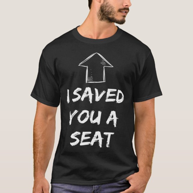 I Saved You A Seat  Adult Humor Two Seater T Shirt (Framsida)