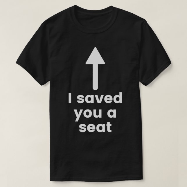 I saved you a seat funny shirt t (Design framsida)