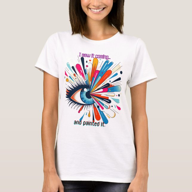 "I Saw It Coming and Painted It – Intuitive Vision T Shirt (Framsida)