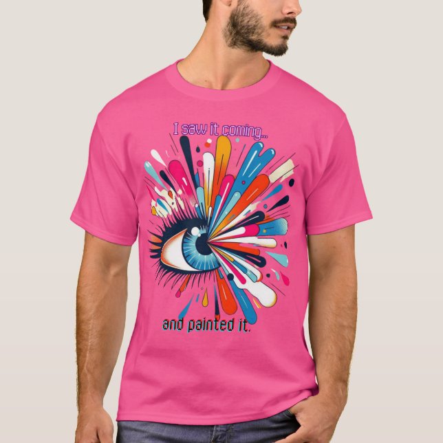 "I Saw It Coming and Painted It – Intuitive Vision T Shirt (Framsida)
