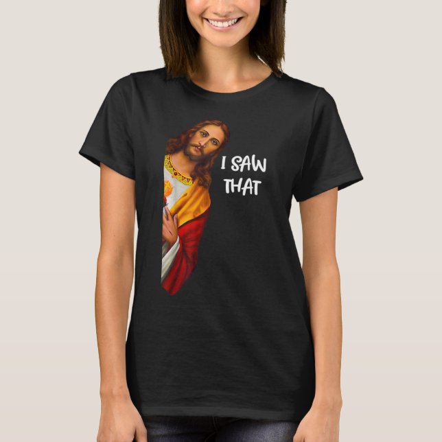 I Saw That Funny Jesus Meme Christian T Shirt (Framsida)