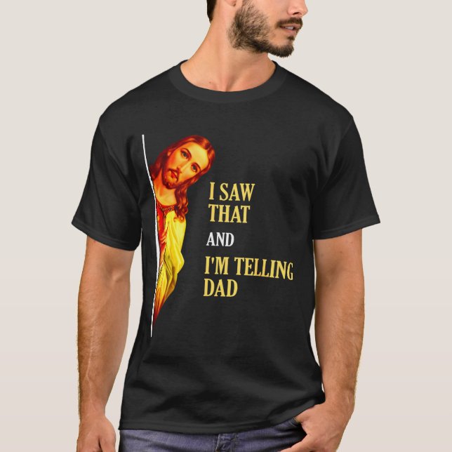 I Saw That I'm Telling Dad Funny Religious Christi T Shirt (Framsida)