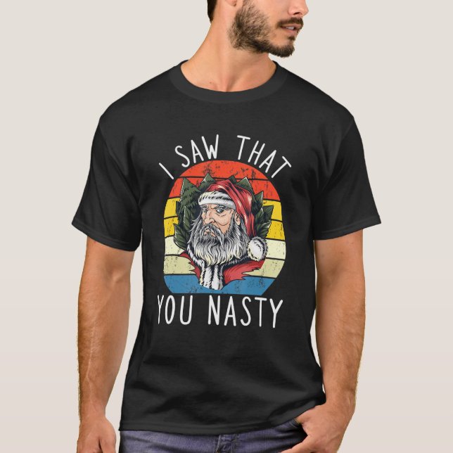 I Saw That You Nasty Funny Christmas Retro Santa C T Shirt (Framsida)
