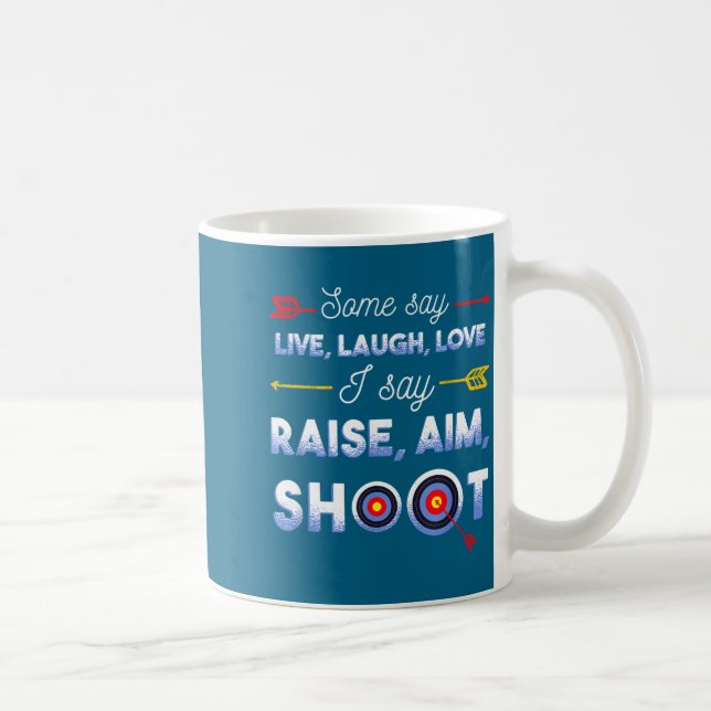 I Say Raise Aim Shoot - Funny Archery Quote Humor  Kaffemugg (Höger)