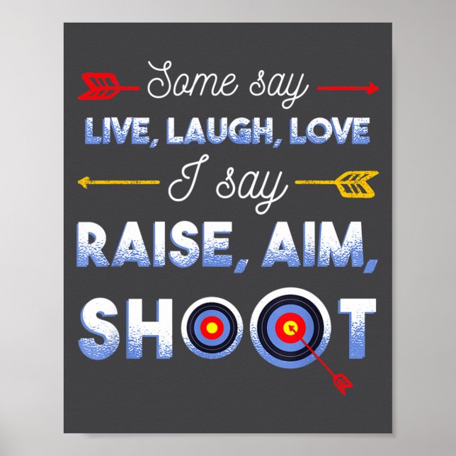 I Say Raise Aim Shoot - Funny Archery Quote Humor  Poster (Framsidan)