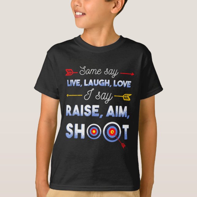 I Say Raise Aim Shoot - Funny Archery Quote Humor  T Shirt (Framsida)