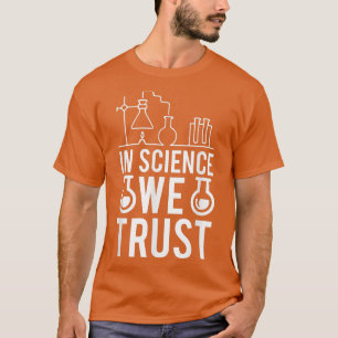 I Science Trust Chemistry Biology Physical Scien T Shirt