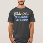 I Science We Trust Chemistry Älskare1148 T Shirt<br><div class="desc">I Science Vi Trust Chemistry Älskare1148 .</div>