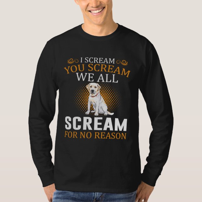 I Scream You Scream We All Scream For No Reason La T Shirt (Framsida)