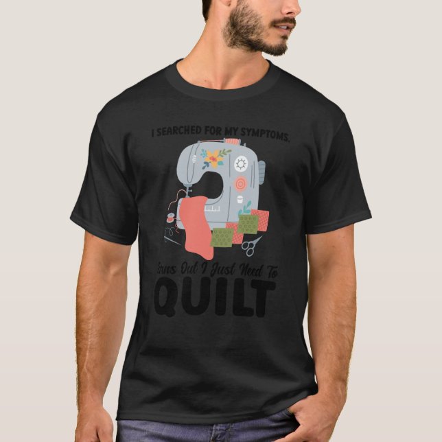 I searched symptoms turns out I just need to quilt T Shirt (Framsida)
