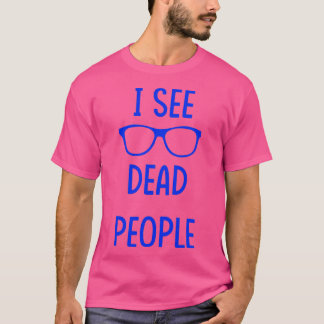 I See Dead People blue T Shirt